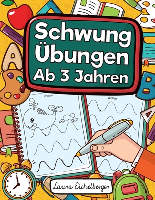 Schwung?bungen Ab 3 Jahren: ?bungsheft Mit Schwung?bungen Zur Erhhung Der Konzentration, Augen-Hand-Koordination Und Feinmotorik. Ideale Vorbereitung F?r Den Kindergarten! - Eichelberger, Laura