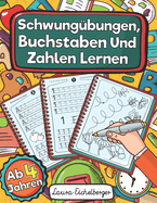 Schwung?bungen, Buchstaben Und Zahlen Lernen Ab 4 Jahren: Perfekt Als Konzentrationstraining F?r Kinder Und Als Schult?tenf?llung Zum ?ben Von Zahlen Und Schreiben Von Gro?- Und Kleinbuchstaben.