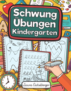 Schwung?bungen Kindergarten: ?bungsheft Mit Schwung?bungen Zur St?rkung Der Augen-Hand-Koordination Und Feinmotorik F?r Kinder Ab 3, 4 Und 5 Jahren!