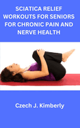 Sciatica Relief Workouts for Seniors for Chronic Pain and Nerve Health