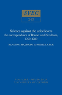 Science Against the Unbelievers: the correspondence of Bonnet and Needham, 1760-1780