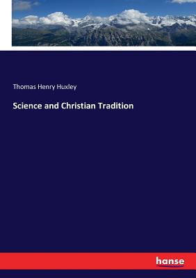 Science and Christian Tradition - Huxley, Thomas Henry