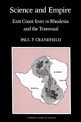 Science and Empire: East Coast Fever in Rhodesia and the Transvaal - Cranefield, Paul F.