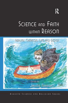 Science and Faith within Reason: Reality, Creation, Life and Design - Navarro, Jaume (Editor)