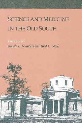 Science and Medicine in the Old South - Numbers, Ronald, and Savitt, Todd L