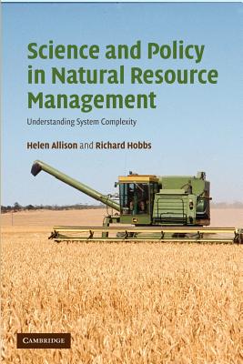 Science and Policy in Natural Resource Management: Understanding System Complexity - Allison, Helen E., and Hobbs, Richard J.