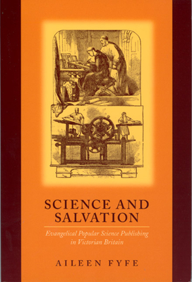Science and Salvation: Evangelical Popular Science Publishing in Victorian Britain - Fyfe, Aileen