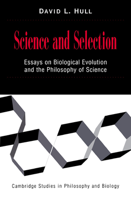 Science and Selection: Essays on Biological Evolution and the Philosophy of Science - Hull, David L.