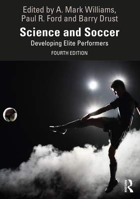 Science and Soccer: Developing Elite Performers - Williams, A Mark (Editor), and Ford, Paul (Editor), and Drust, Barry (Editor)