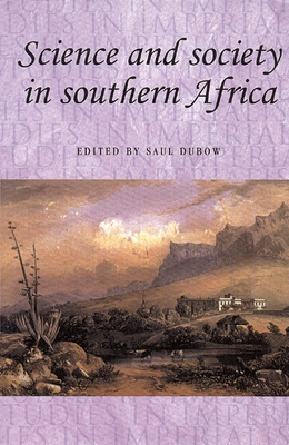 Science and Society in Southern Africa - Thompson, Andrew (Editor), and Dubow, Saul (Editor), and MacKenzie, John M (Editor)