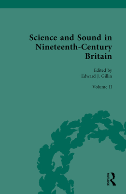 Science and Sound in Nineteenth-Century Britain: Philosophies and Epistemologies of Sound - Gillin, Edward J (Editor)