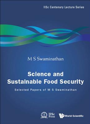 Science and Sustainable Food Security: Selected Papers of M S Swaminathan - Swaminathan, M S (Editor)