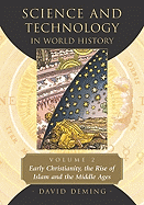 Science and Technology in World History, Volume 2: Early Christianity, the Rise of Islam and the Middle Ages
