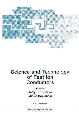 Science and Technology of Fast Ion Conductors - Tuller, Harry L (Editor), and Balkanski, M (Editor)