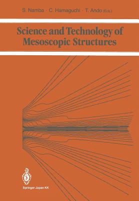 Science and Technology of Mesoscopic Structures - Namba, Susumu (Editor), and Hamaguchi, Chihiro (Editor), and Ando, Tsuneya (Editor)