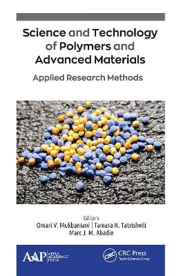 Science and Technology of Polymers and Advanced Materials: Applied Research Methods - Mukbaniani, Omari V (Editor), and Tatrishvili, Tamara N (Editor), and Abadie, Marc J M (Editor)