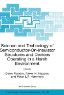 Science and Technology of Semiconductor-On-Insulator Structures and Devices Operating in a Harsh Environment: Proceedings of the NATO Advanced Research Workshop on Science and Technology of Semiconductor-On-Insulator Structures and Devices Operating in...
