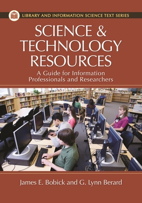 Science and Technology Resources: A Guide for Information Professionals and Researchers - Bobick, James, and Berard, G