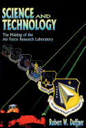 Science and Technology - The Making of the Air Force Research Laboratory