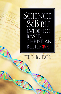 Science and the Bible: Evidence-Based Christian Belief - Burge, Ted