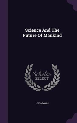 Science and the Future of Mankind - Boyko, Hugo