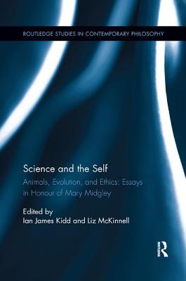 Science and the Self: Animals, Evolution, and Ethics: Essays in Honour of Mary Midgley - Kidd, Ian James (Editor), and McKinnell, Liz (Editor)