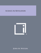 Science as Revelation - Watson, John M