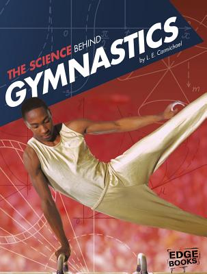Science Behind Gymnastics (Science of the Summer Olympics) - E Carmichael, L