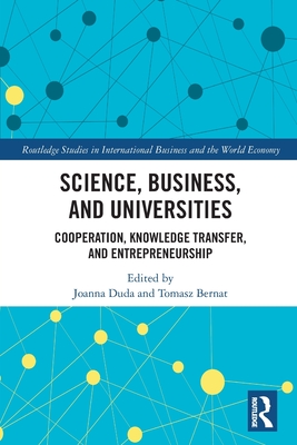 Science, Business and Universities: Cooperation, Knowledge Transfer and Entrepreneurship - Duda, Joanna (Editor), and Bernat, Tomasz (Editor)