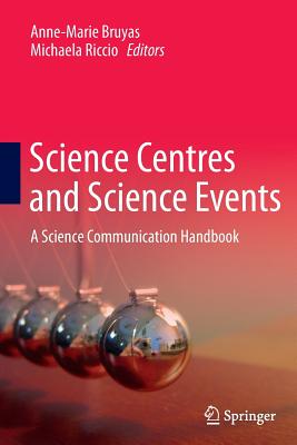 Science Centres and Science Events: A Science Communication Handbook - Bruyas, Anne-Marie (Editor), and Riccio, Michaela (Editor)