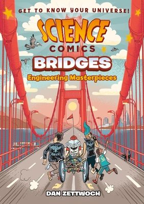 Science Comics: Bridges: Engineering Masterpieces - Zettwoch, Dan
