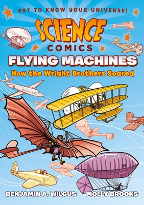 Science Comics: Flying Machines: How the Wright Brothers Soared - Wilgus, Alison