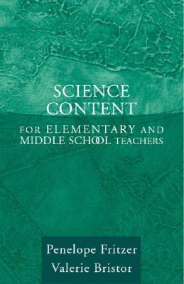 Science Content for Elementary and Middle School Teachers - Fritzer, Penelope Joan, and Bristor, Valerie J