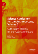 Science Curriculum for the Anthropocene, Volume 2: Curriculum Models for our Collective Future