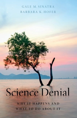 Science Denial: Why It Happens and What to Do About It - Sinatra, Gale M., and Hofer, Barbara K.