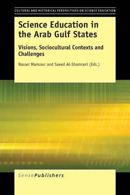 Science Education in the Arab Gulf States: Visions, Sociocultural Contexts and Challenges - Mansour, Nasser, and Al-Shamrani, Saeed