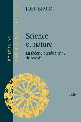 Science Et Nature: La Theorie Buridanienne Du Savoir - Biard, Joel