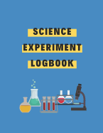 Science Experiment Logbook: The workbook to track all the information for your science experiment
