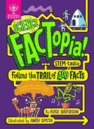 Science FACTopia!: Follow the Trail of 400 STEM-tastic facts! [Britannica]