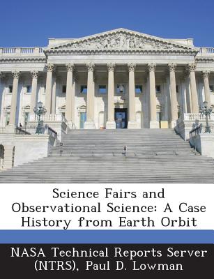 Science Fairs and Observational Science: A Case History from Earth Orbit - Lowman, Paul D