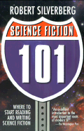 Science Fiction 101: Where to Start Reading and Writing Science Fiction - Silverberg, Robert