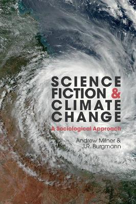 Science Fiction and Climate Change: A Sociological Approach - Milner, Andrew, and Burgmann, J.R.