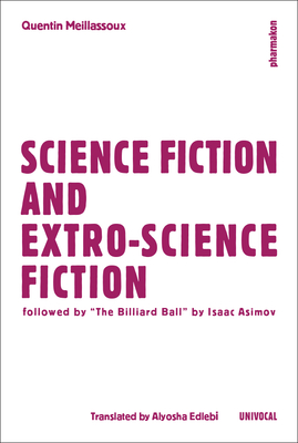 Science Fiction and Extro-Science Fiction - Meillassoux, Quentin, and Asimov, Isaac, and Edlebi, Alyosha (Translated by)