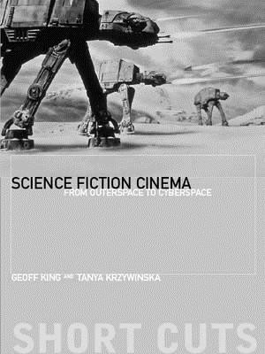 Science Fiction Cinema: From Outerspace to Cyberspace - King, Geoff, and Krzywinska, Tanya