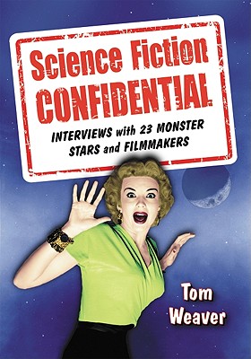 Science Fiction Confidential: Interviews with 23 Monster Stars and Filmmakers - Weaver, Tom