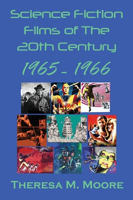 Science Fiction Films of The 20th Century: 1965-1966 - Moore, Theresa M