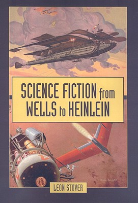 Science Fiction from Wells to Heinlein - Stover, Leon