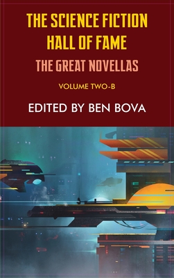 Science Fiction Hall of Fame Volume Two-B: The Great Novellas - Bova, Ben (Editor), and Asimov, Isaac, and Frederik