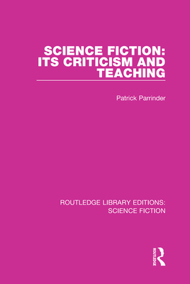 Science Fiction: Its Criticism and Teaching - Parrinder, Patrick