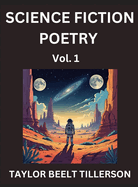 Science Fiction Poetry (Volume 1)- SciFi, Fantasy, and Speculative Poetry, Discover Chronicles of the Sci-fi Stellar Verse, Echoes of the Void, and Nebula Narrative Anthology